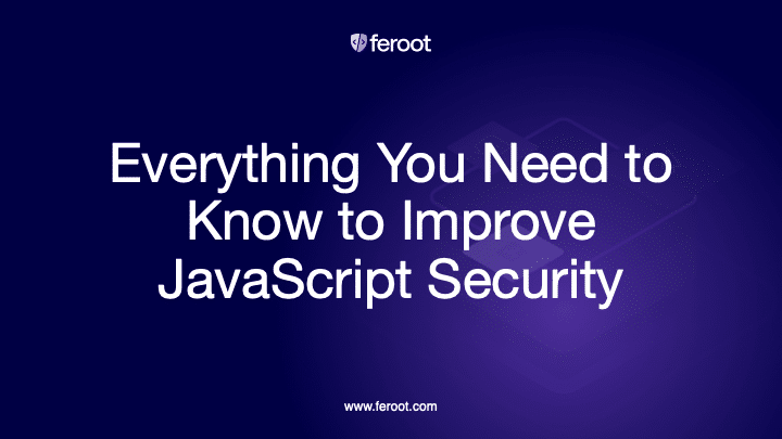 Everything You Need to Know to Improve JavaScript Security