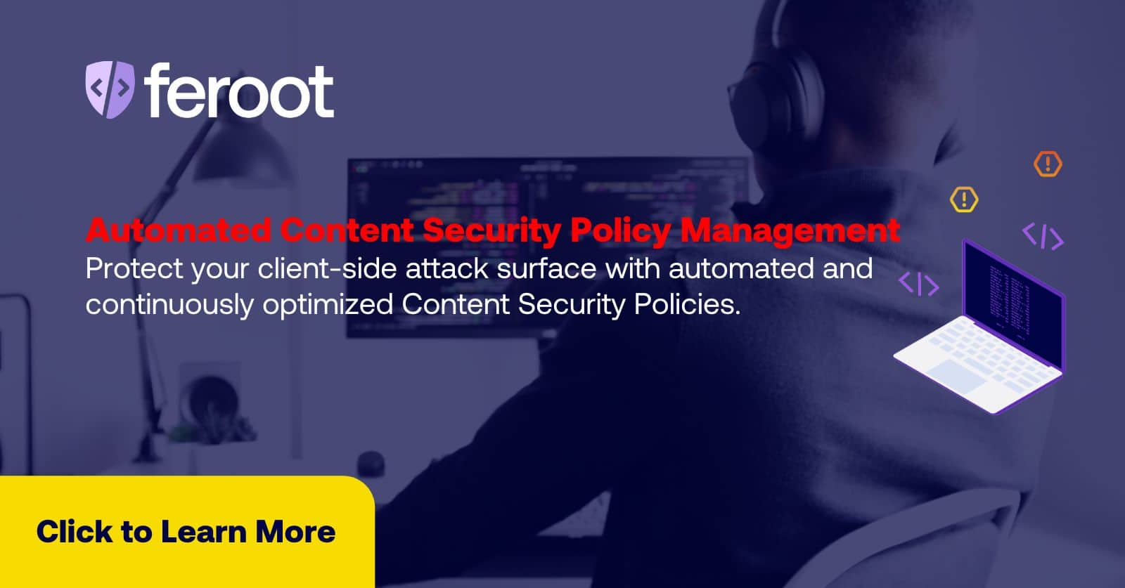 Automated Content Security Policy Management. Protect your browser-based attack surface with automated and continuously optimized Content Security Policies.
