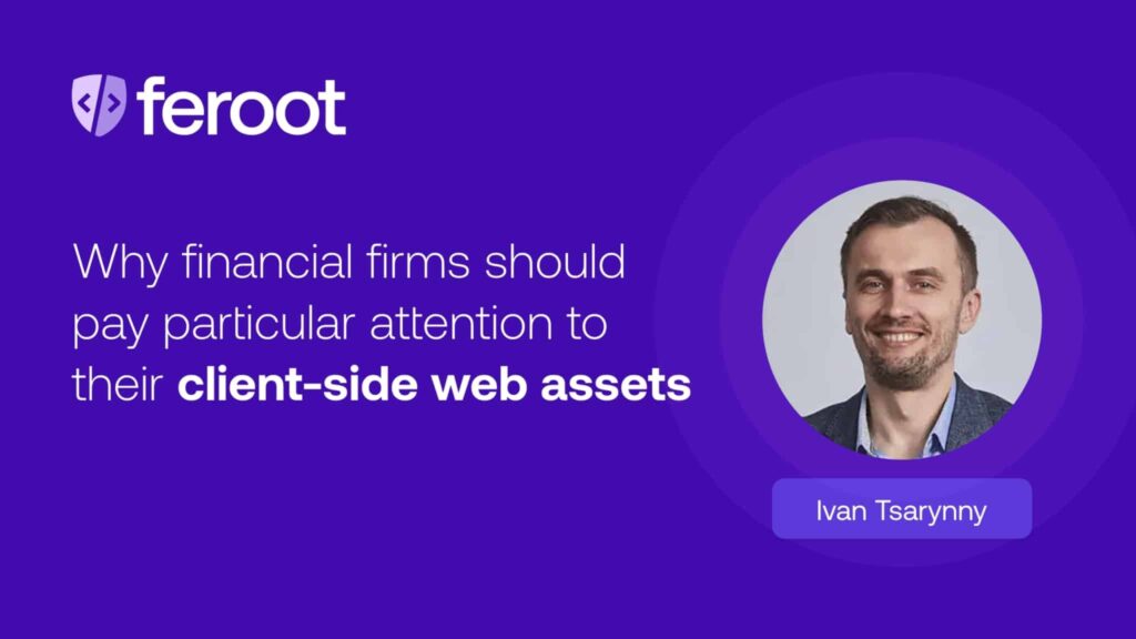 Why financial firms should pay particular attention to their browser-based web assets