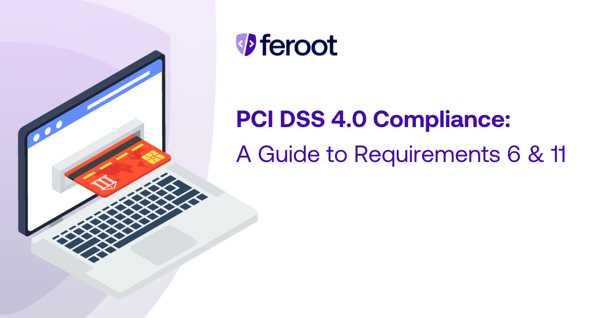 PCI DSS 4.0.1 Compliance: A Guide to Requirements 6 & 11