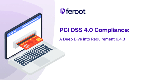 PCI DSS Requirement 6.4.3: Ensuring Compliance with Feroot