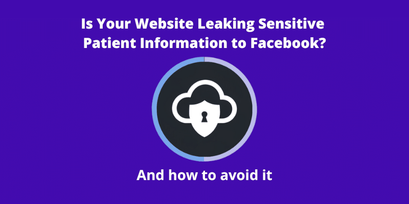 Is Your Website Leaking Sensitive Patient Information?