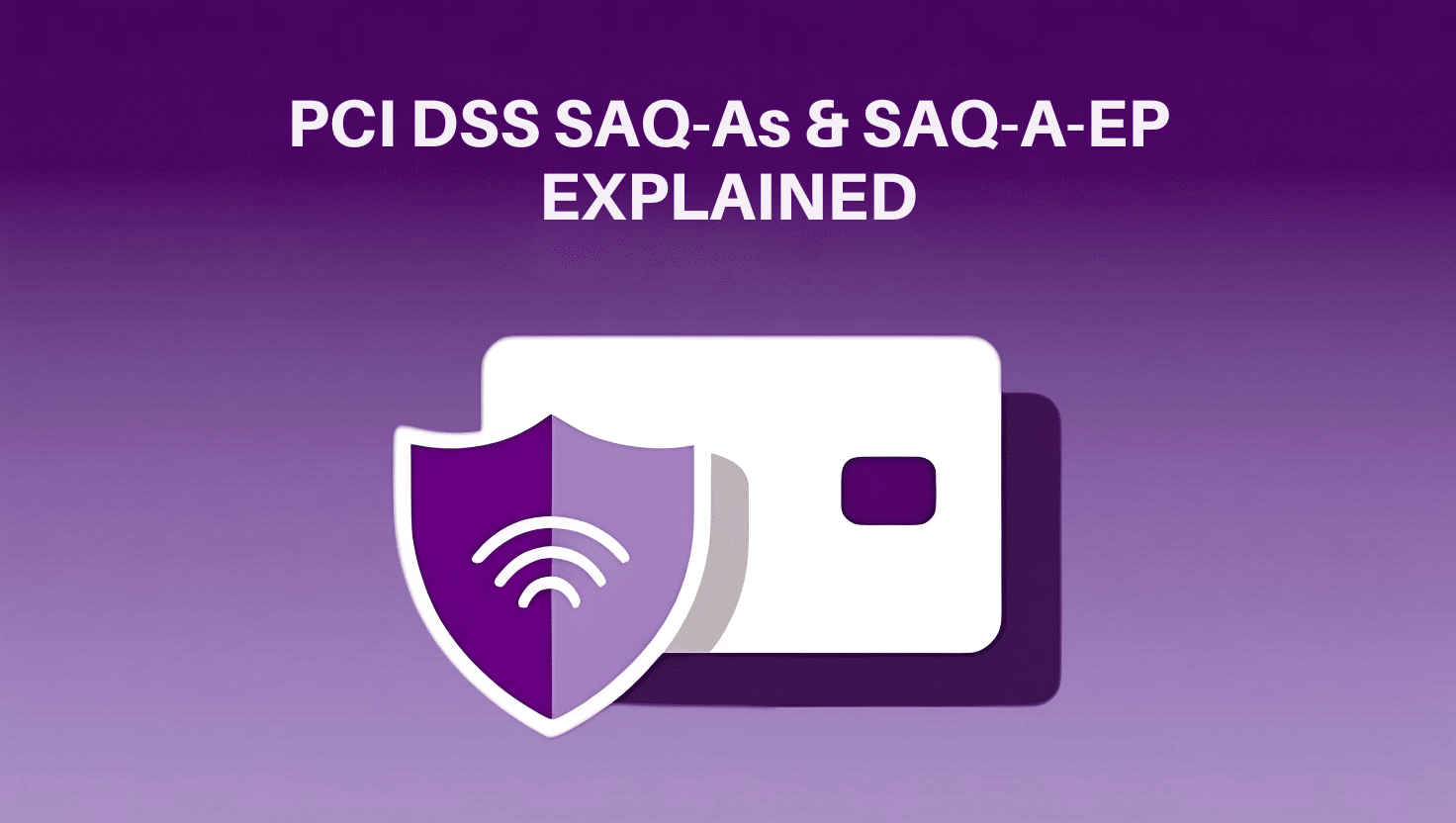 PCI DSS 4 for SAQ-A & SAQ-A-EP: Key Compliance Steps
