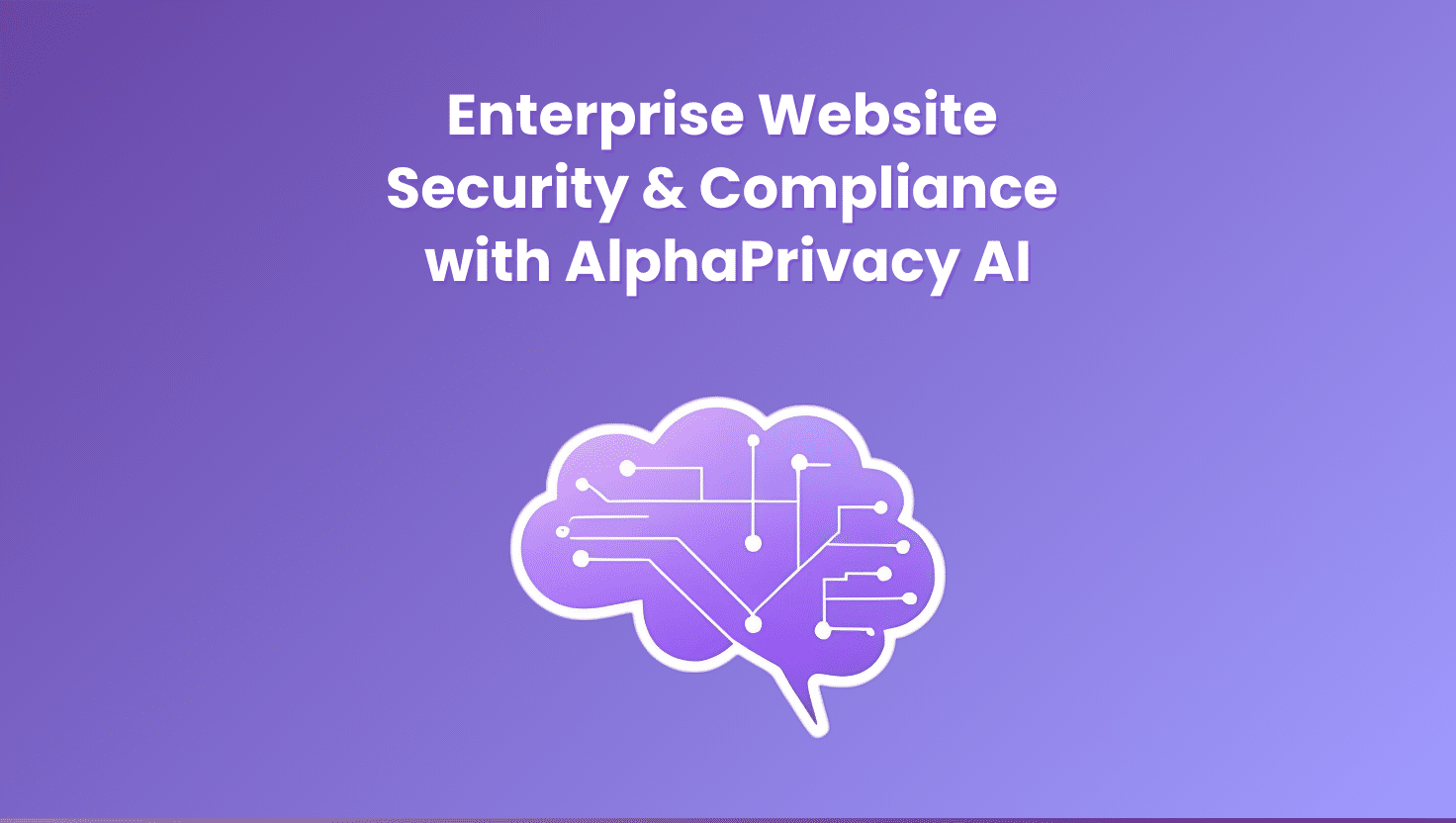 Guide to Website Security & Compliance with AlphaPrivacy AI