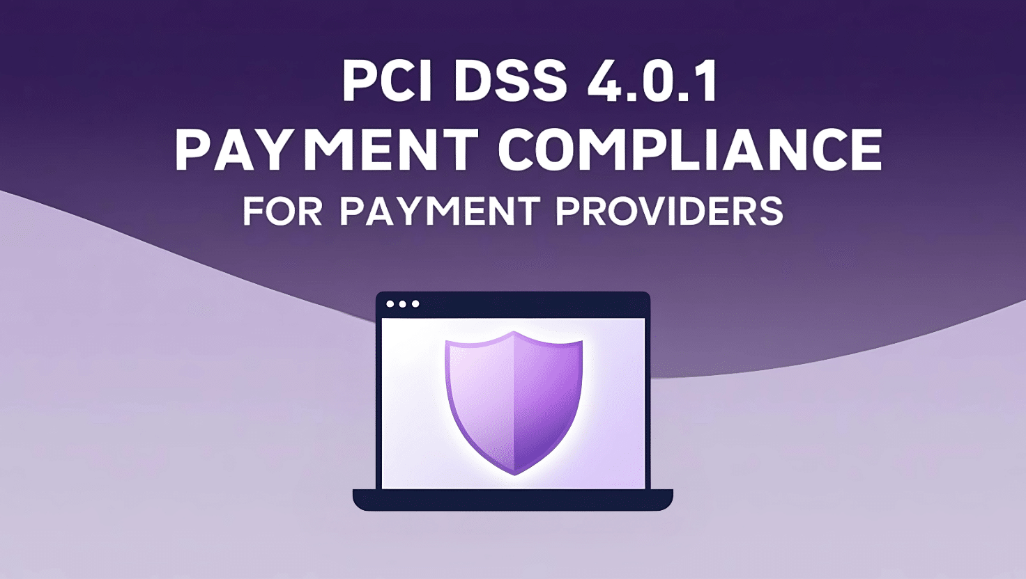PCI DSS 4.0.1 Compliance for Payment Providers SAQ D