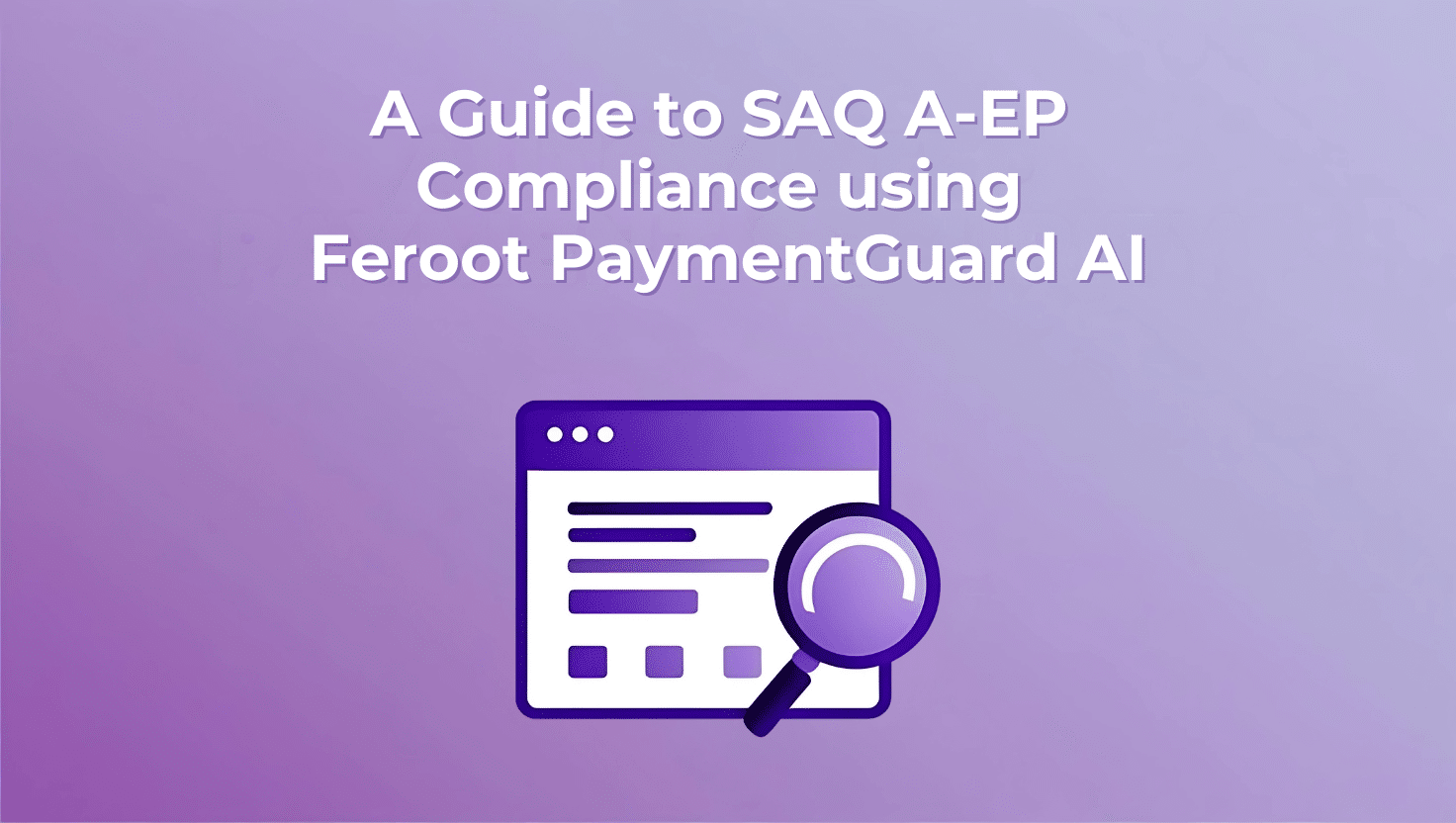 SAQ A-EP PCI DSS Compliance with PaymentGuard AI
