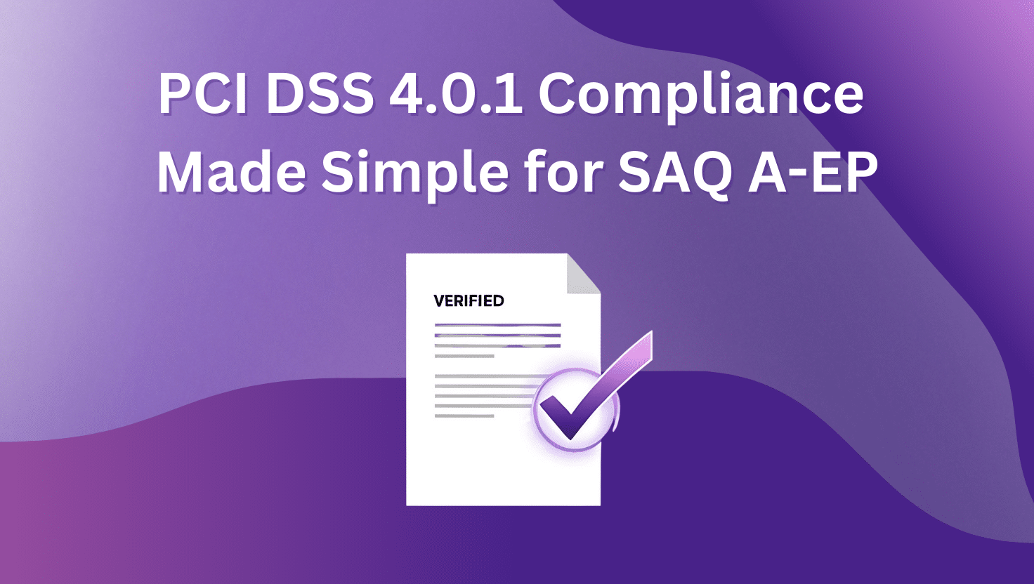 Achieving PCI DSS 4.0.1 Compliance for SAQ A-EP Merchants with PaymentGuard AI