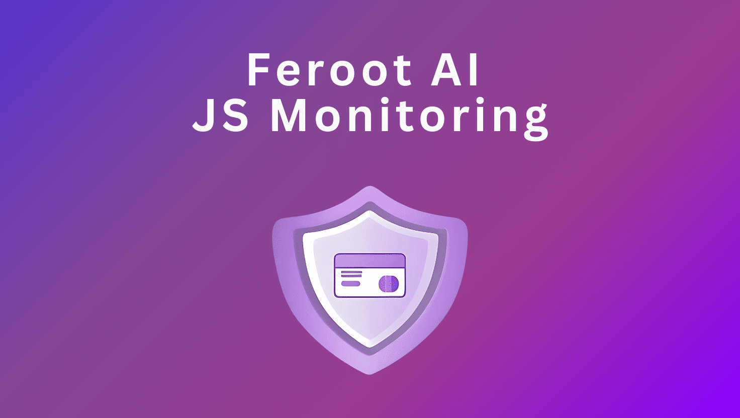 How to Achieve PCI DSS 4.0.1 with Feroot AI JS Monitoring