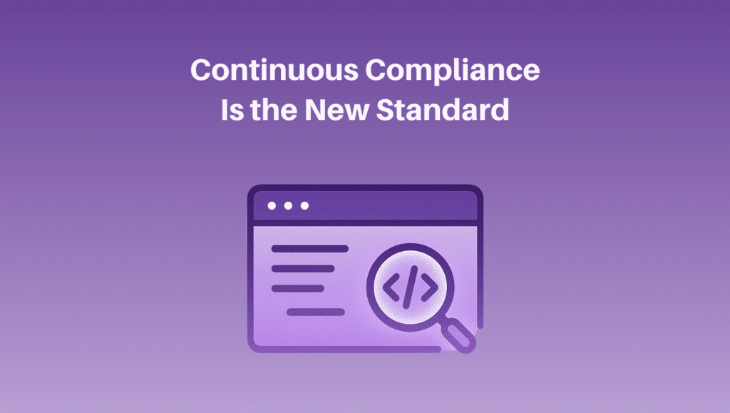 Graphic of a browser window with a magnifying glass inspecting code, under the headline "Continuous Compliance Is the New Standard" on a light purple gradient background.