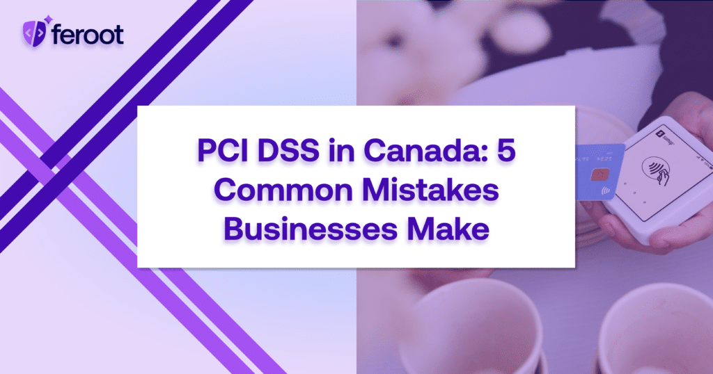 PCI DSS in Canada: 5 Common Mistakes Businesses Make