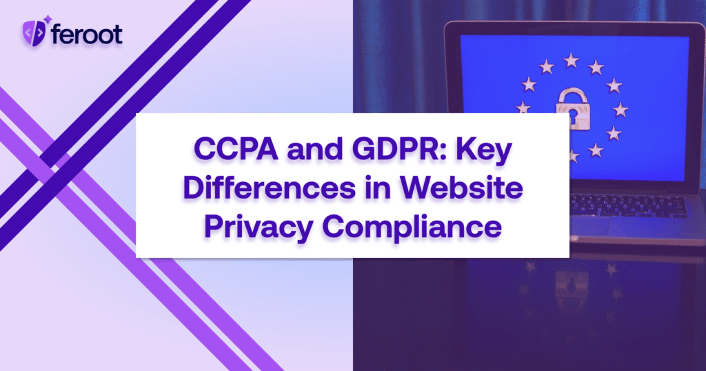 CCPA and GDPR: Key Differences in Website Privacy Compliance