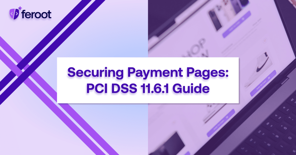 PCI DSS Requirement 11.6.1: Ensure Compliance with Feroot