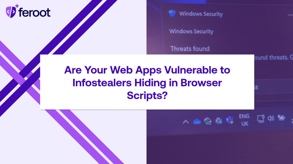 Are Your Web Apps Vulnerable to Infostealers Hiding in Browser Scripts?