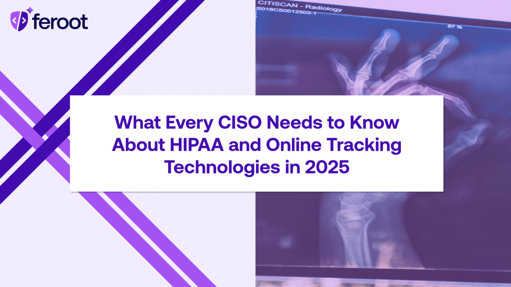 What Every CISO Needs to Know About HIPAA and Online Tracking Technologies in 2025