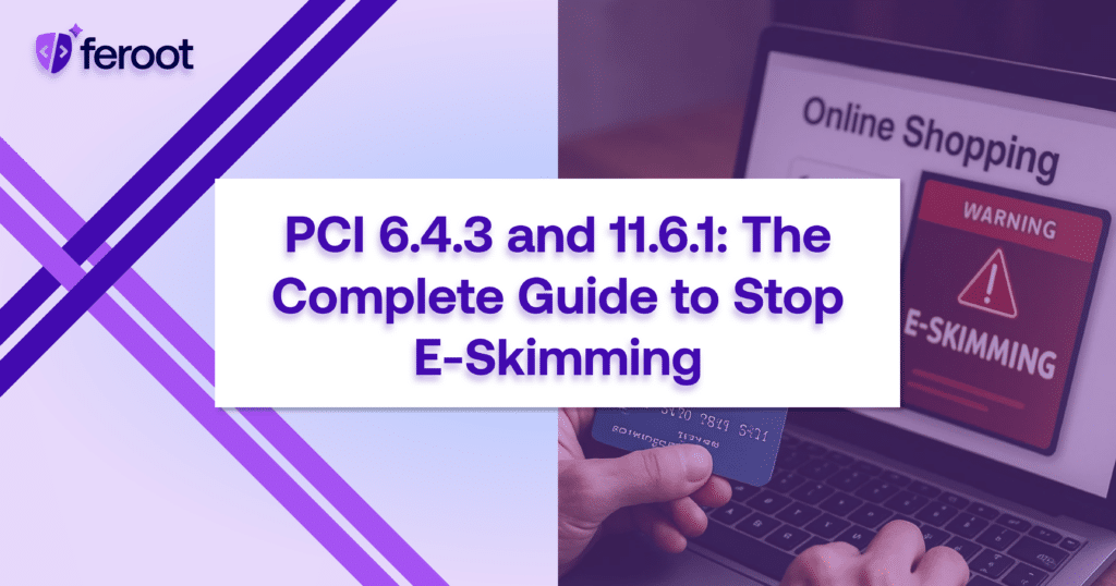 PCI 6.4.3 and 11.6.1: The Complete Guide to Stop E-Skimming