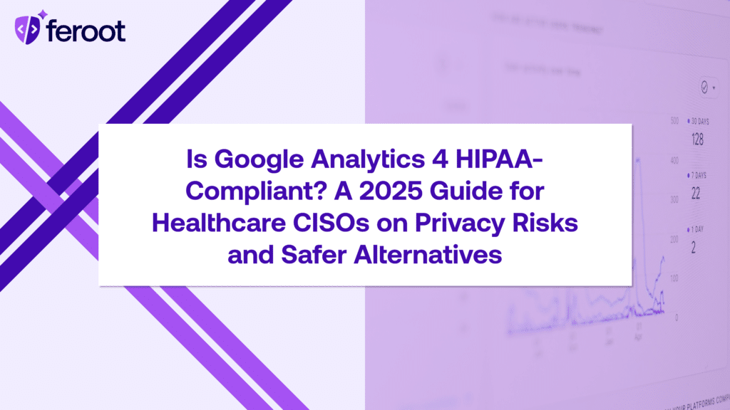 Is Google Analytics 4 HIPAA-Compliant? A 2026 Guide for Healthcare CISOs on Privacy Risks and Safer Alternatives