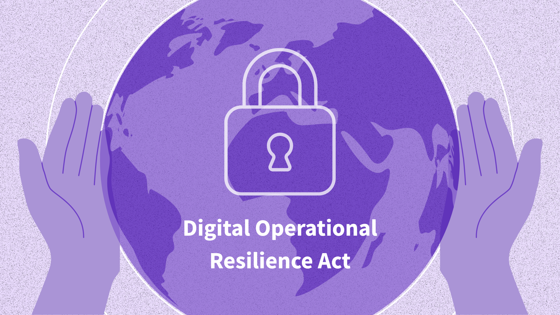 Beyond PCI and HIPAA: How Feroot Powers Digital Operational Resilience Act (DORA) Compliance