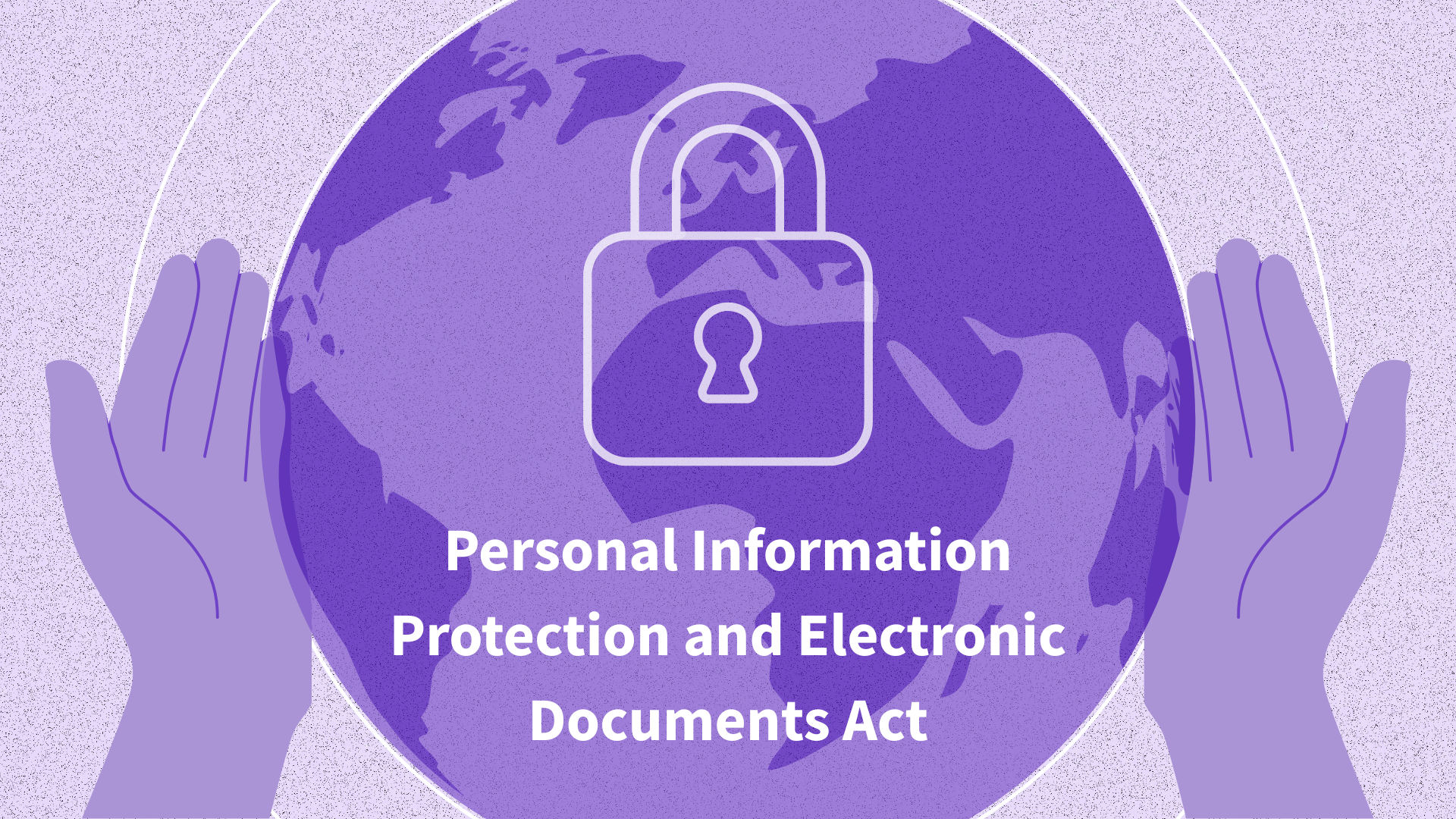 Beyond PCI and HIPAA: How Feroot Powers Personal Information Protection and Electronic Documents Act (PIPEDA) Compliance