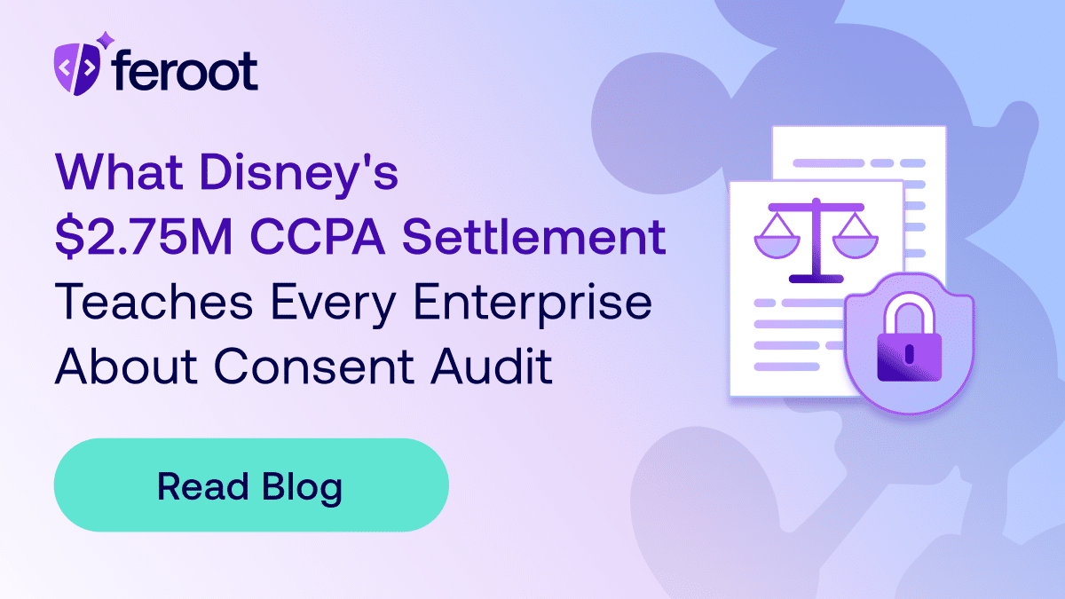 Unpacking Disney's $2.75M CCPA Fine: What Enterprises can Learn About Consent Audit