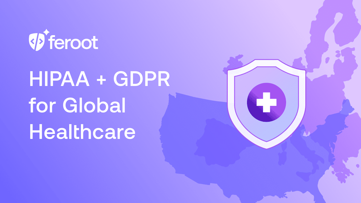 HIPAA + GDPR for Global Healthcare: Overlapping Requirements and Conflicts