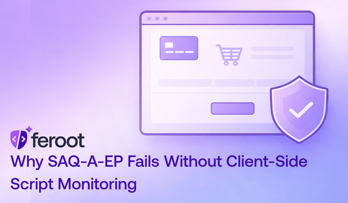 Why SAQ-A-EP Fails Without Run-Time Script Monitoring