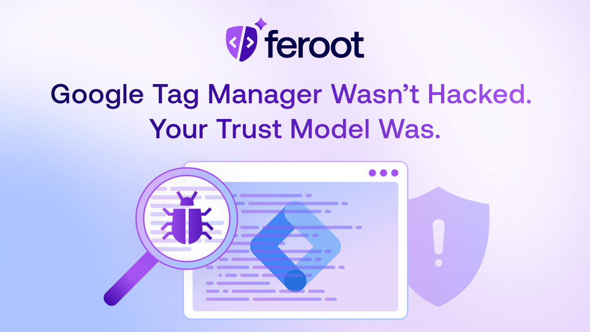 Google Tag Manager Wasn’t Hacked. Your Trust Model Was.